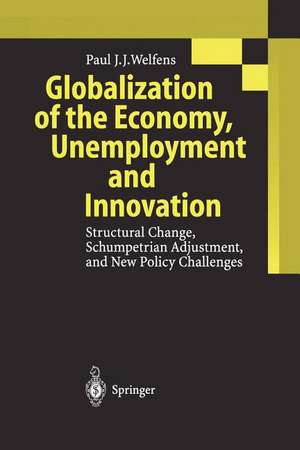 Globalization of the Economy, Unemployment and Innovation: Structural Change, Schumpetrian Adjustment, and New Policy Challenges de Paul J.J. Welfens