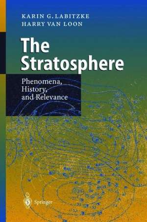 The Stratosphere: Phenomena, History, and Relevance de Karin G. Labitzke