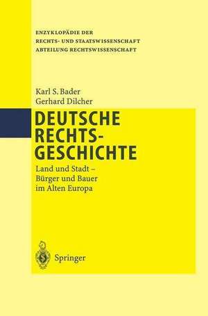 Deutsche Rechtsgeschichte: Land und Stadt Bürger und Bauer im Alten Europa de Karl S. Bader