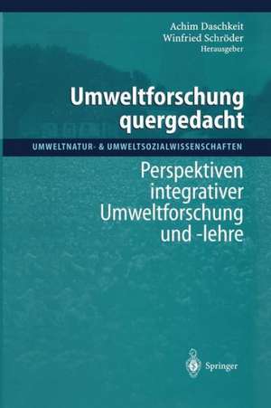 Umweltforschung quergedacht: Perspektiven integrativer Umweltforschung und -lehre de Achim Daschkeit