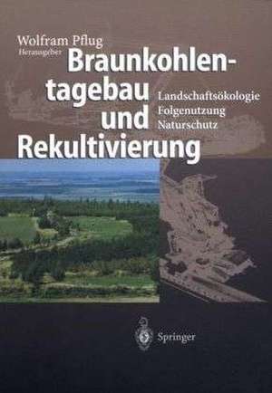 Braunkohlentagebau und Rekultivierung: Landschaftsökologie — Folgenutzung — Naturschutz de C. Drebenstedt