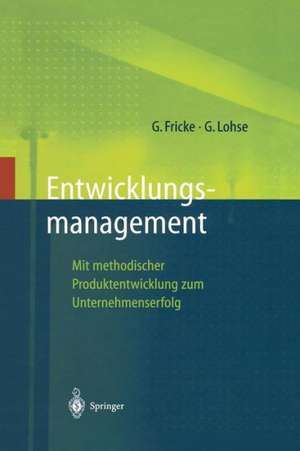 Entwicklungsmanagement: Mit methodischer Produktentwicklung zum Unternehmenserfolg de Gerd Fricke