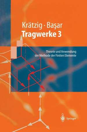 Tragwerke 3: Theorie und Anwendung der Methode der Finiten Elemente de Wilfried B. Krätzig