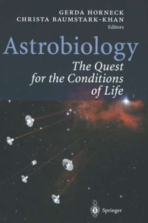 Astrobiology: The Quest for the Conditions of Life de Gerda Horneck