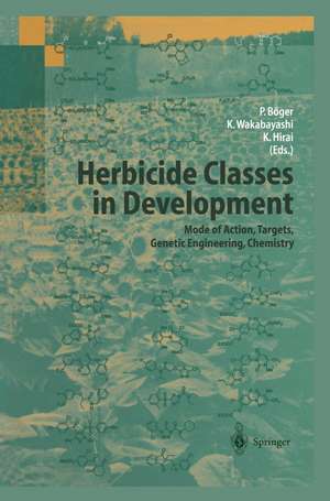 Herbicide Classes in Development: Mode of Action, Targets, Genetic Engineering, Chemistry de Peter Böger