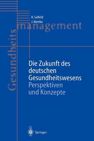 Die Zukunft des deutschen Gesundheitswesens: Perspektiven und Konzepte de Rainer Salfeld