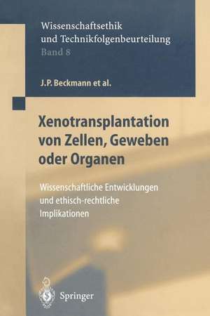 Xenotransplantation von Zellen, Geweben oder Organen: Wissenschaftliche Entwicklungen und ethisch-rechtliche Implikationen de J.P. Beckmann