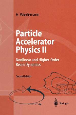 Particle Accelerator Physics II: Nonlinear and Higher-Order Beam Dynamics de H. Wiedemann