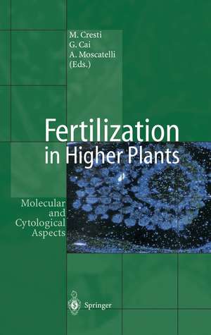 Fertilization in Higher Plants: Molecular and Cytological Aspects de Mauro Cresti