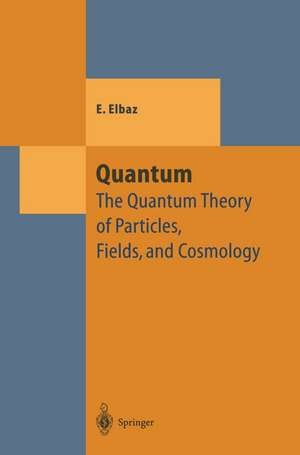 Quantum: The Quantum Theory of Particles, Fields and Cosmology de Edgard Elbaz