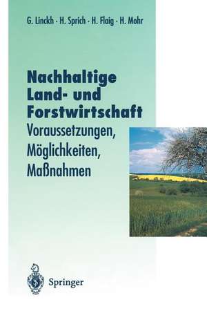 Nachhaltige Land- und Forstwitschaft: Voraussetzungen, Möglichkeiten, Maßnahmen de Günther Linckh