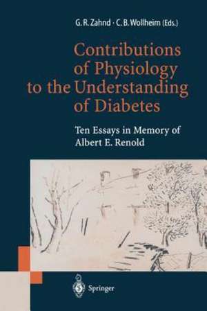 Contributions of Physiology to the Understanding of Diabetes: Ten Essays in Memory of Albert E. Renold de Gaston R. Zahnd