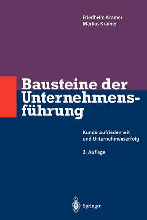 Bausteine der Unternehmensführung: Kundenzufriedenheit und Unternehmenserfolg de Friedhelm Kramer