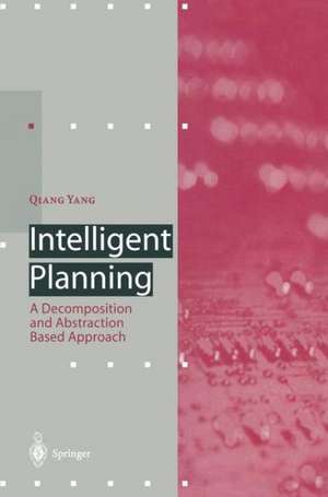 Intelligent Planning: A Decomposition and Abstraction Based Approach de Qiang Yang