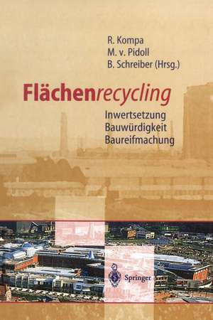 Flächenrecycling: Inwertsetzung, Bauwürdigkeit, Baureifmachung de Reiner Kompa