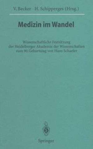 Medizin im Wandel: Wissenschaftliche Festsitzung der Heidelberger Akademie der Wissenschaften zum 90. Geburtstag von Hans Schaefer de Volker Becker