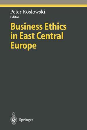 Business Ethics in East Central Europe de Peter Koslowski