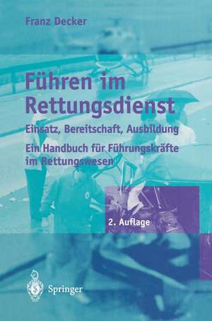 Führen im Rettungsdienst: Einsatz, Bereitschaft, Ausbildung de Franz Decker