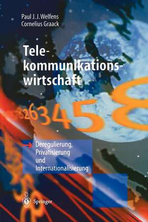 Telekommunikationswirtschaft: Deregulierung, Privatisierung und Internationalisierung de Paul J.J. Welfens