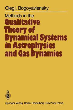 Methods in the Qualitative Theory of Dynamical Systems in Astrophysics and Gas Dynamics de O.I. Bogoyavlensky