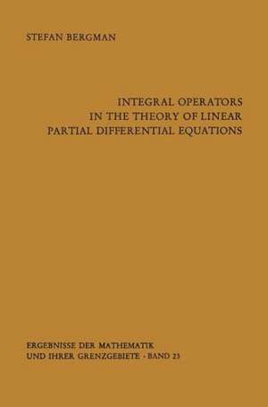 Integral Operators in the Theory of Linear Partial Differential Equations de Stefan Bergman