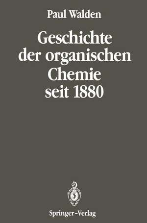 Geschichte der organischen Chemie seit 1880: Band 2: Seit 1880 de Paul Walden