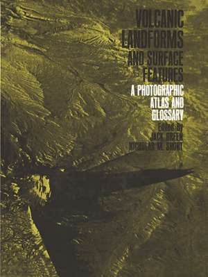 Volcanic Landforms and Surface Features: A Photographic Atlas and Glossary de Jack Green