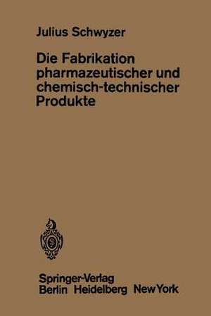 Die Fabrikation pharmazeutischer und chemisch-technischer Produkte de J. Schwyzer