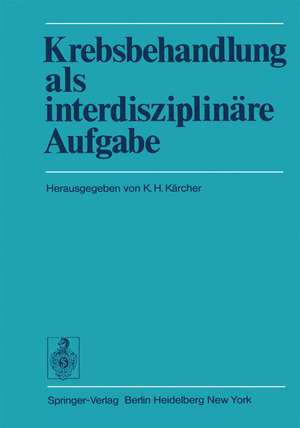 Krebsbehandlung als interdisziplinäre Aufgabe: Beiträge des Wiener Arbeitskreises für Geschwulstbehandlung de K.H. Kärcher