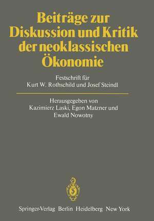 Beiträge zur Diskussion und Kritik der neoklassischen Ökonomie: Festschrift für Kurt W. Rothschild und Josef Steindl de K. Laski