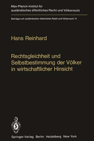 Rechtsgleichheit und Selbstbestimmung der Völker in wirtschaftlicher Hinsicht: Die Praxis der Vereinten Nationen de Hans Reinhard