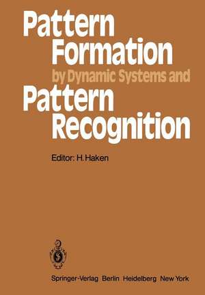 Pattern Formation by Dynamic Systems and Pattern Recognition: Proceedings of the International Symposium on Synergetics at Schloß Elmau, Bavaria, April 30 – May 5, 1979 de Hermann Haken