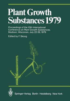 Plant Growth Substances 1979: Proceedings of the 10th International Conference on Plant Growth Substances, Madison, Wisconsin, July 22–26, 1979 de F. Skoog