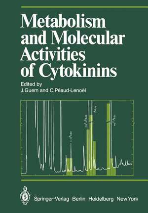 Metabolism and Molecular Activities of Cytokinins: Proceedings of the International Colloquium of the Centre National de la Recherche Scientifique held at Gif-sur-Yvette (France) 2–6 September 1980 de J. Guern