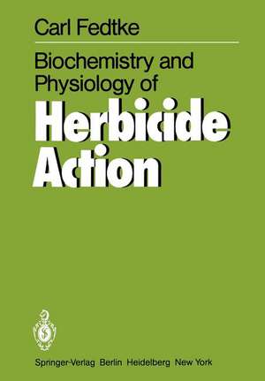 Biochemistry and Physiology of Herbicide Action de Carl Fedtke