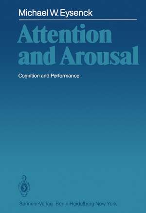 Attention and Arousal: Cognition and Performance de Michael Eysenck