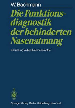 Die Funktionsdiagnostik der behinderten Nasenatmung: Einführung in die Rhinomanometrie de W. Bachmann