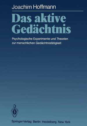 Das aktive Gedächtnis: Psychologische Experimente und Theorien zur menschlichen Gedächtnistätigkeit de Joachim Hoffmann