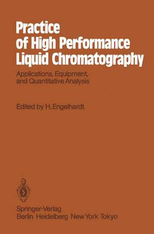 Practice of High Performance Liquid Chromatography: Applications, Equipment and Quantitative Analysis de Heinz Engelhardt