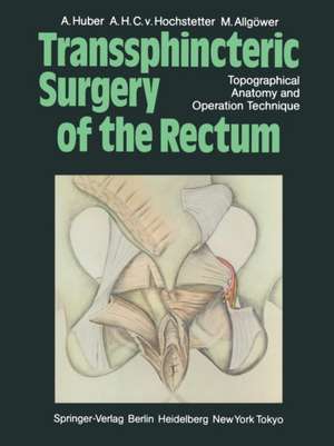 Transsphincteric Surgery of the Rectum: Topographical Anatomy and Operation Technique de A. Huber