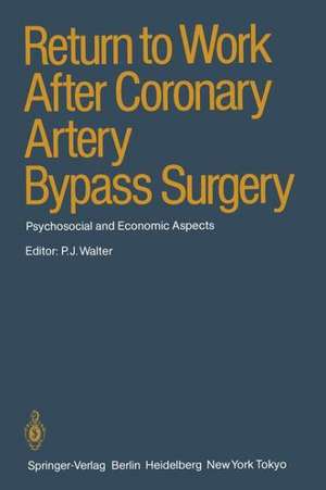 Return to Work After Coronary Artery Bypass Surgery: Psychosocial and Economic Aspects de P.J. Walter