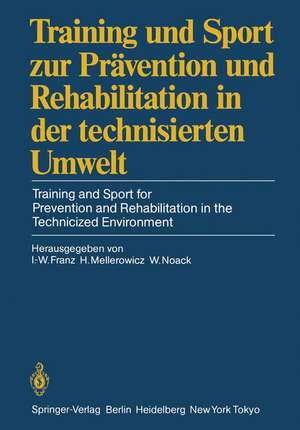 Training und Sport zur Prävention und Rehabilitation in der technisierten Umwelt / Training and Sport for Prevention and Rehabilitation in the Technicized Environment: Deutscher Sportärztekongreß Berlin, 27.–29. September 1984 de Ingomar-Werner Franz