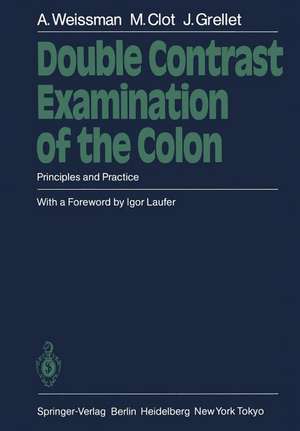 Double Contrast Examination of the Colon: Principles and Practice de Alain Weissman