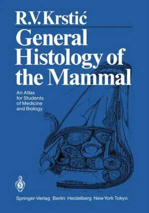 General Histology of the Mammal: An Atlas for Students of Medicine and Biology de Radivoj V. Krstic