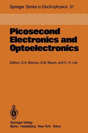 Picosecond Electronics and Optoelectronics: Proceedings of the Topical Meeting Lake Tahoe, Nevada, March 13–15, 1985 de Gerard A. Mourou