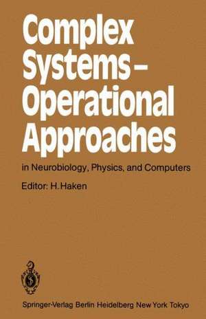 Complex Systems — Operational Approaches in Neurobiology, Physics, and Computers: Proceedings of the International Symposium on Synergetics at Schloß Elmau, Bavaria, May 6–11, 1985 de Hermann Haken