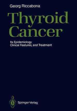 Thyroid Cancer: Its Epidemiology, Clinical Features, and Treatment de Georg Riccabona