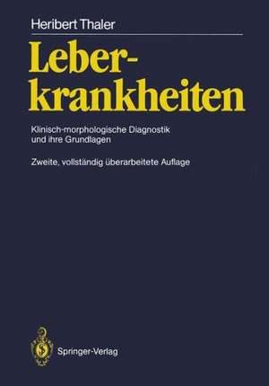 Leberkrankheiten: Klinisch-morphologische Diagnostik und ihre Grundlagen de Heribert Thaler