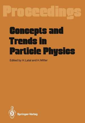 Concepts and Trends in Particle Physics: Proceedings of the XXV Int. Universitätswochen für Kernphysik, Schladming, Austria, February 19–27, 1986 de Heimo Latal