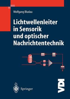 Lichtwellenleiter in Sensorik und optischer Nachrichtentechnik de Wolfgang Bludau